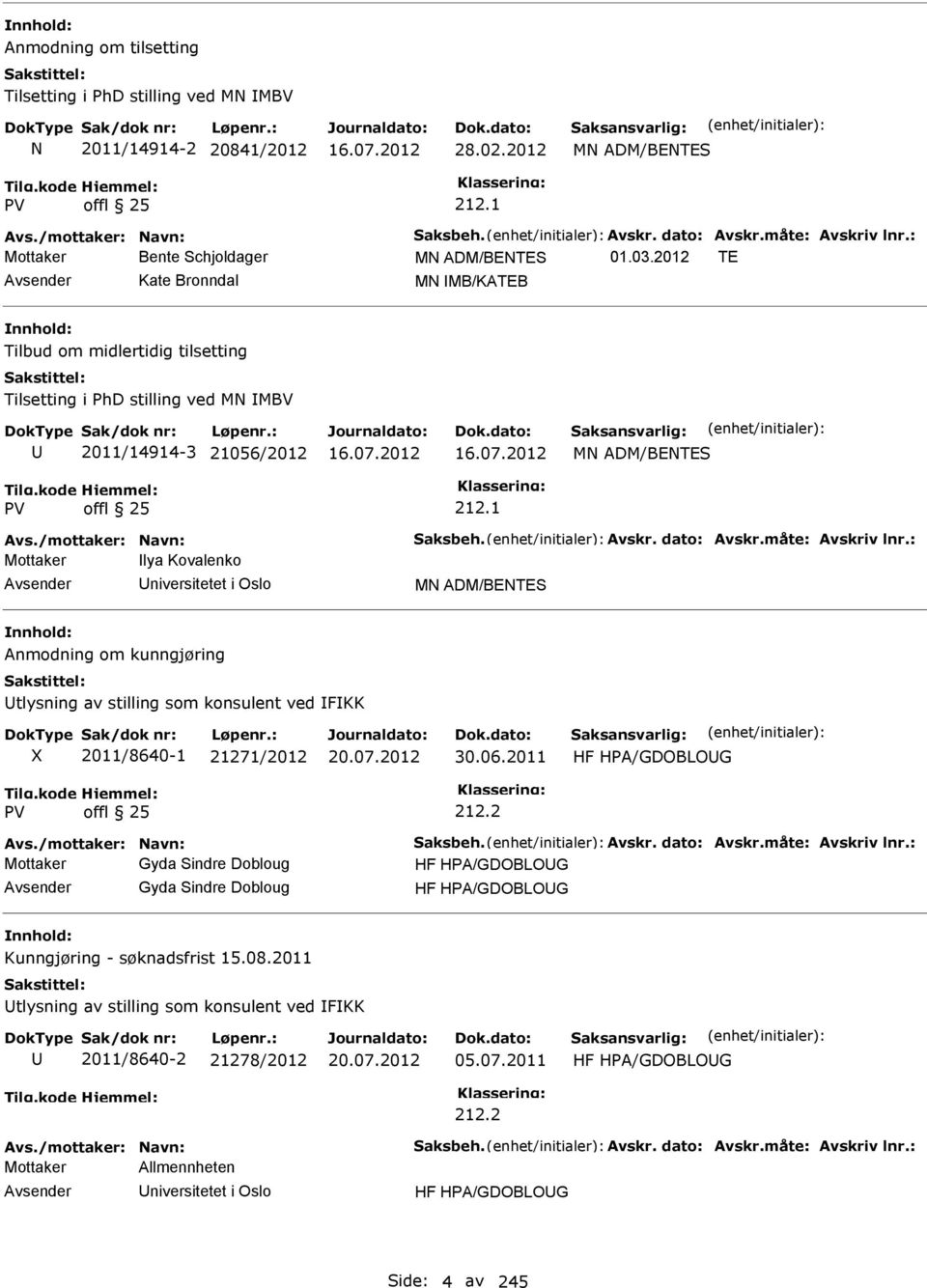 1 Mottaker lya Kovalenko niversitetet i Oslo MN ADM/BENTES Anmodning om kunngjøring tlysning av stilling som konsulent ved FKK 2011/8640-1 21271/2012 30.06.2011 212.