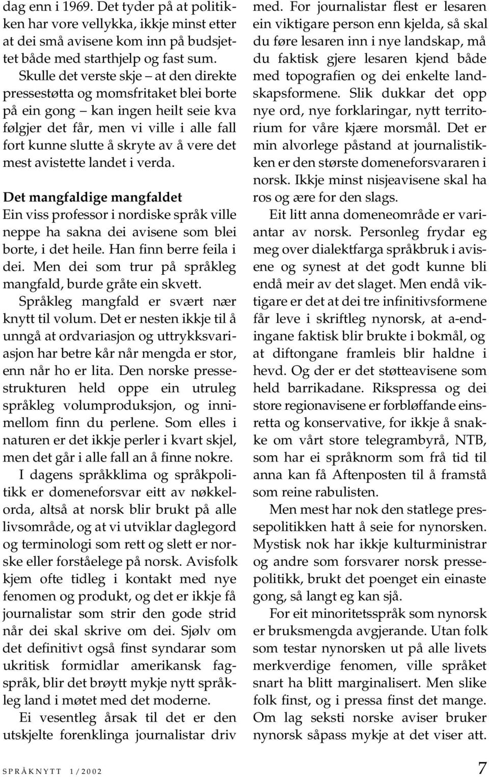 mest avistette landet i verda. Det mangfaldige mangfaldet Ein viss professor i nordiske språk ville neppe ha sakna dei avisene som blei borte, i det heile. Han finn berre feila i dei.