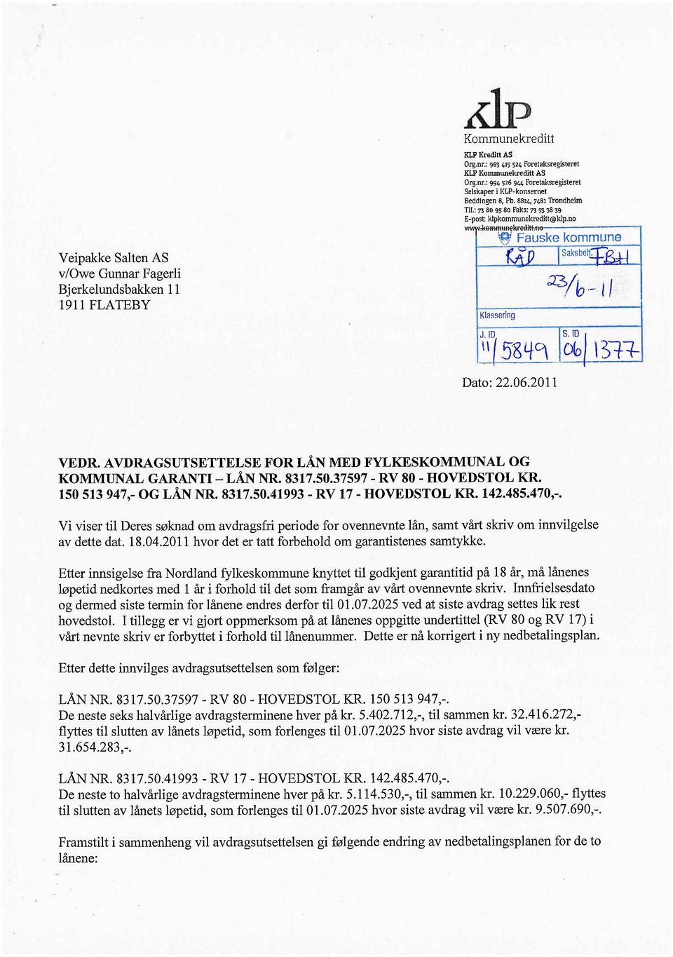 : 7l 80 95 80 Faks: 7' 53 38 39 E-post: klpkommunekreditt~klp,no,kommiinekreditt-,flo ~ Fauske kommune Klassering SaksbeM. :23 IL.' "1. ".' flo '-I...,' t\dl58lfc~ Òbl \ ')1-1- --, _..~ --"- Dato: 22.