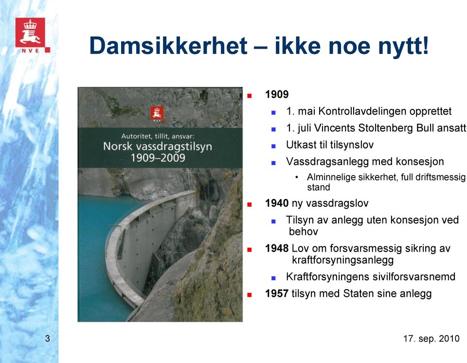 Alminnelige sikkerhet, full driftsmessig stand 1940 ny vassdragslov Tilsyn av anlegg uten konsesjon