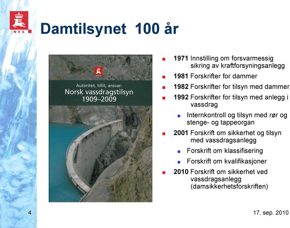 og tilsyn med rør og stenge- og tappeorgan 2001 Forskrift om sikkerhet og tilsyn med vassdragsanlegg Forskrift