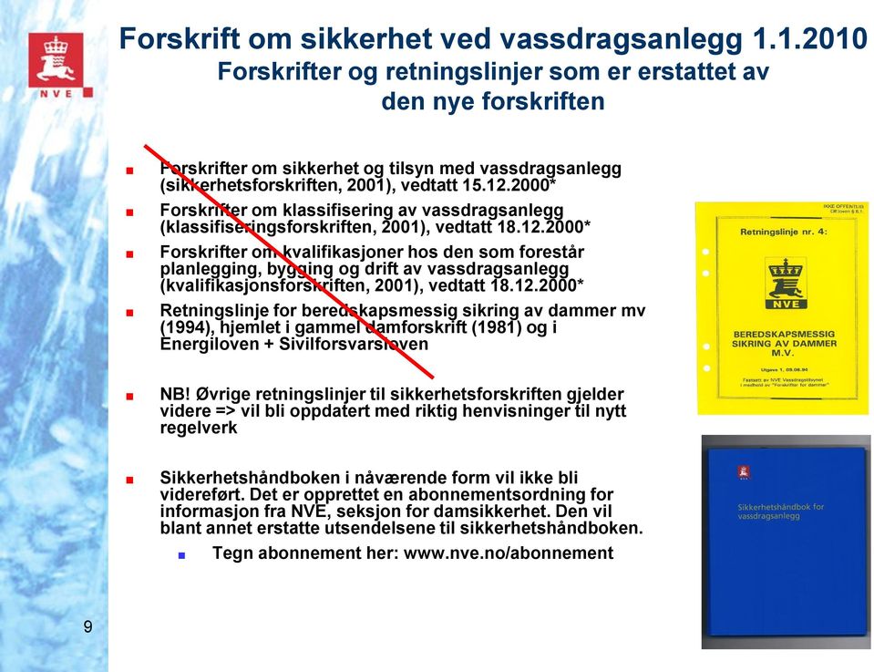 2000* Forskrifter om klassifisering av vassdragsanlegg (klassifiseringsforskriften, 2001), vedtatt 18.12.