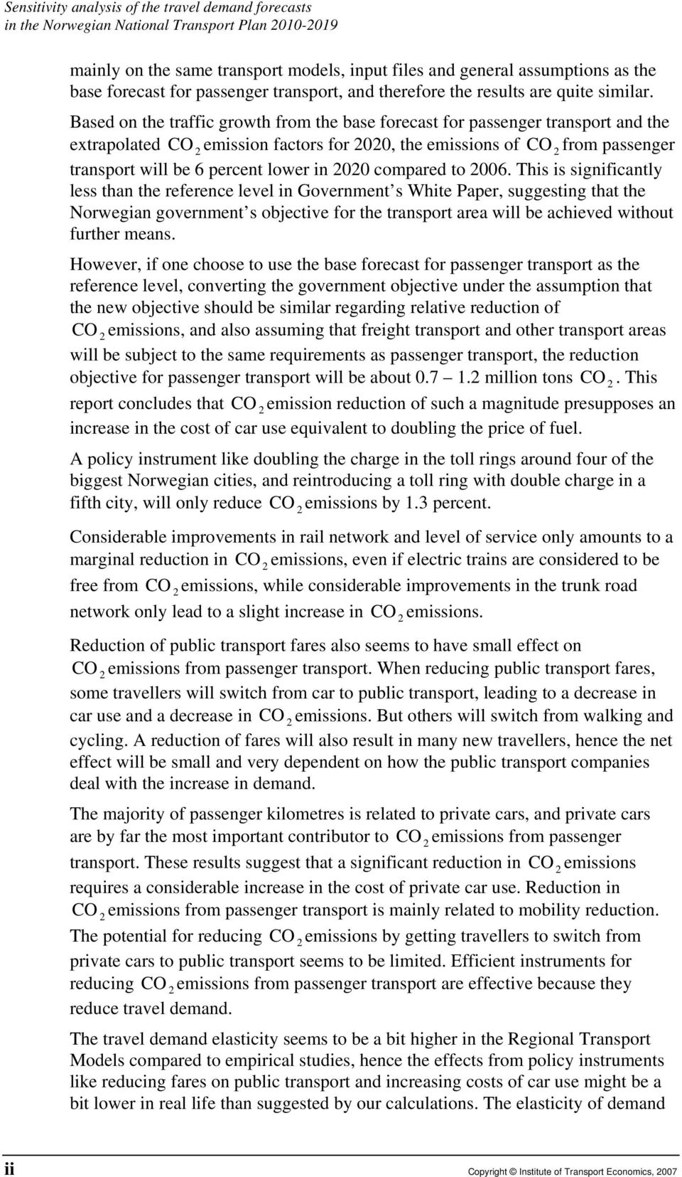 Based on the traffic growth from the base forecast for passenger transport and the extrapolated CO 2 emission factors for 2020, the emissions of CO 2 from passenger transport will be 6 percent lower