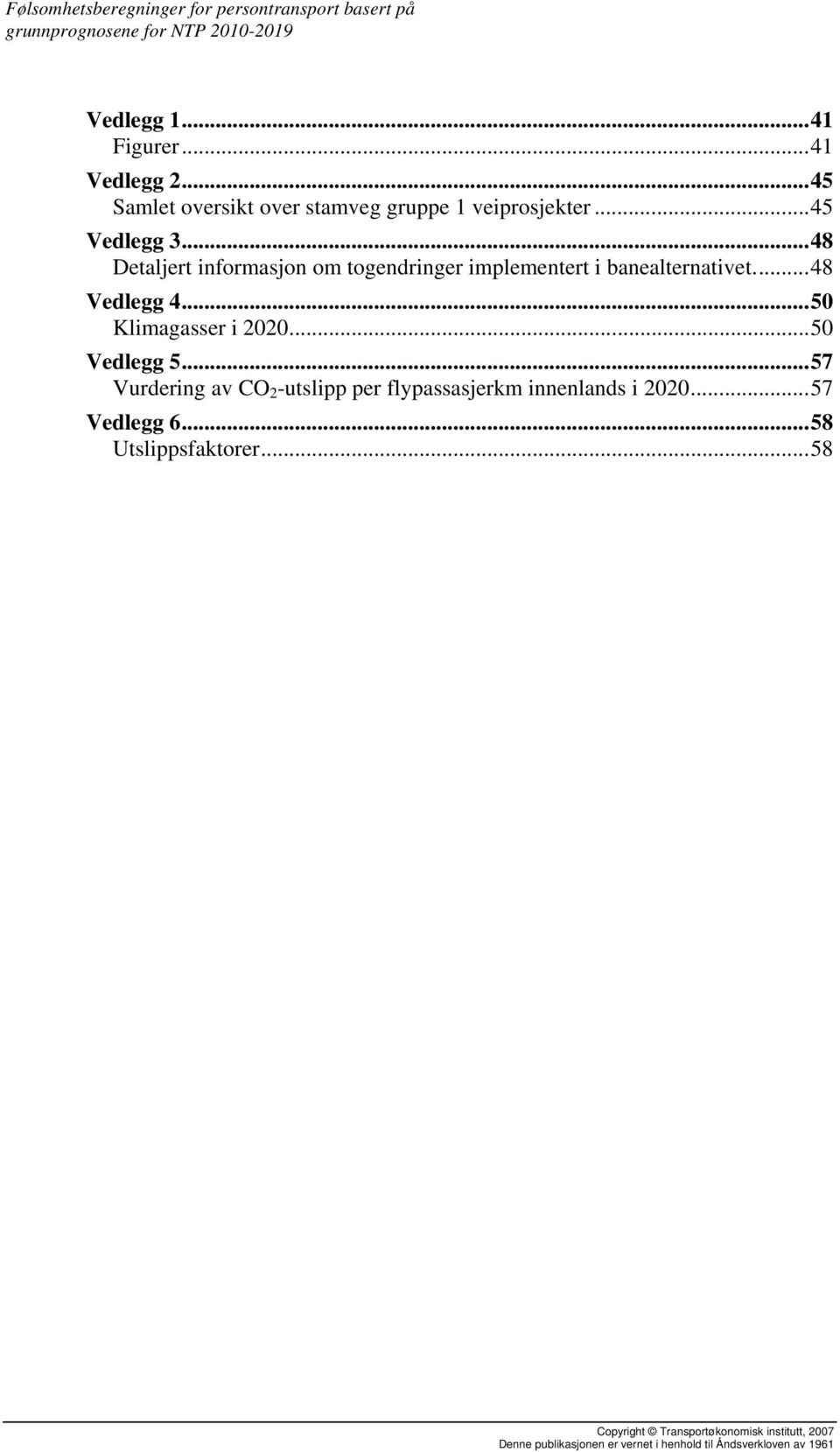 ..48 Detaljert informasjon om togendringer implementert i banealternativet...48 Vedlegg 4...50 Klimagasser i 2020.