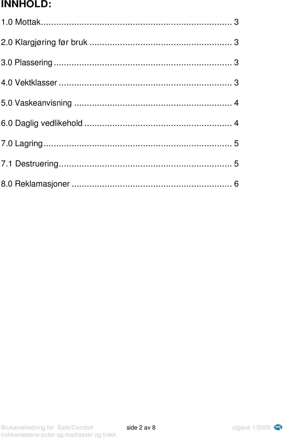 0 Daglig vedlikehold... 4 7.0 Lagring... 5 7.1 Destruering... 5 8.