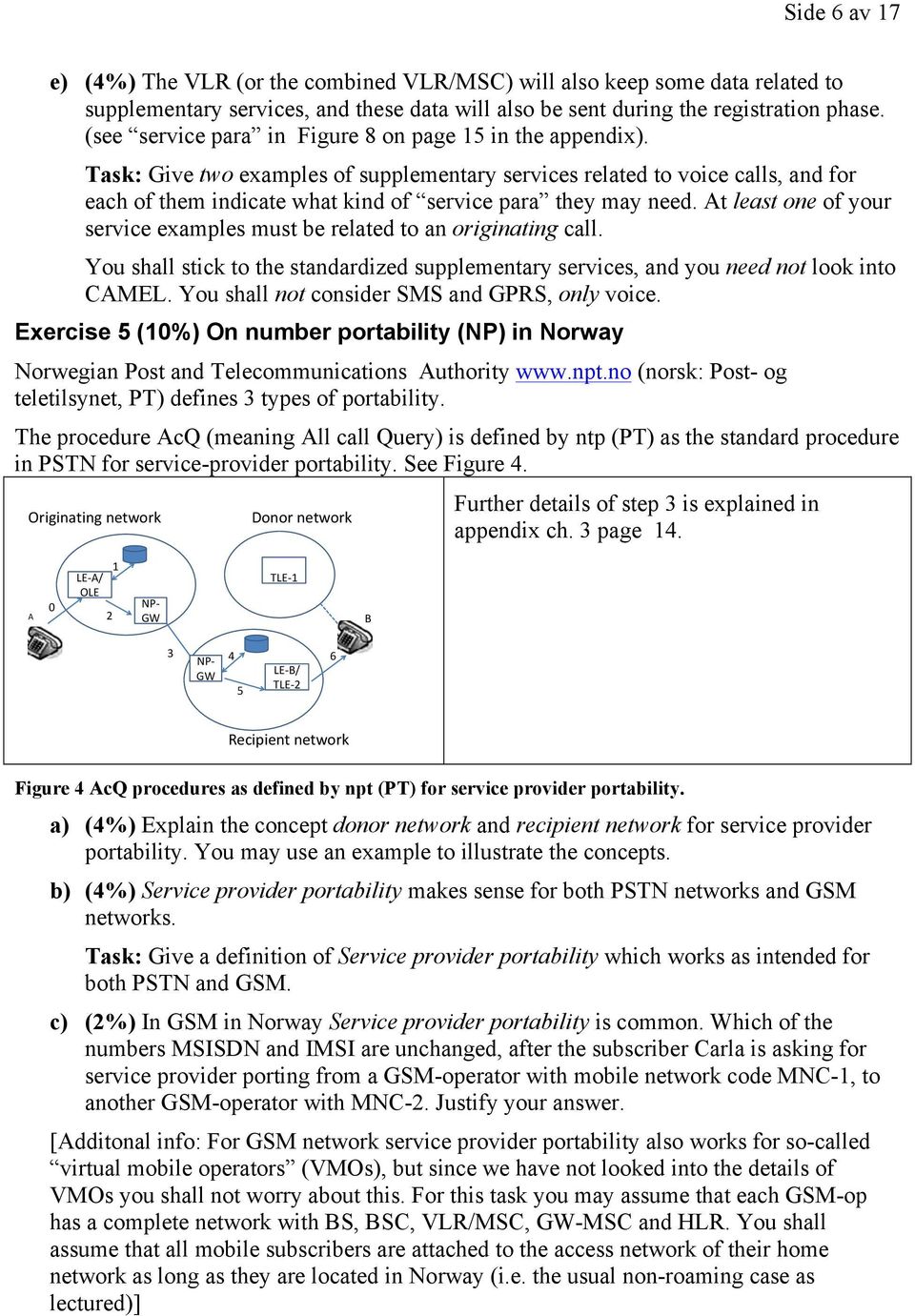 Task: Give two examples of supplementary services related to voice calls, and for each of them indicate what kind of service para they may need.