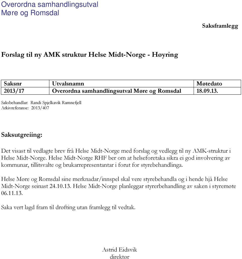 Saksbehandlar: Randi Spjelkavik Ramnefjell Arkivreferanse: 2013/407 Saksutgreiing: Det visast til vedlagte brev frå Helse Midt-Norge med forslag og vedlegg til ny AMK-struktur i Helse Midt-Norge.