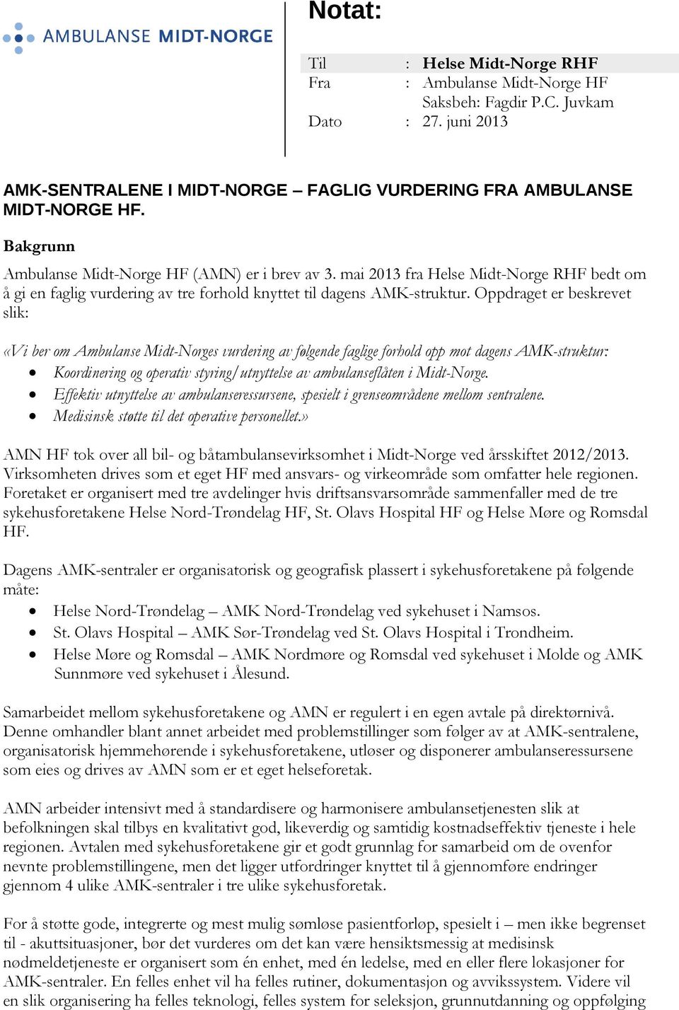 Oppdraget er beskrevet slik: «Vi ber om Ambulanse Midt-Norges vurdering av følgende faglige forhold opp mot dagens AMK-struktur: Koordinering og operativ styring/utnyttelse av ambulanseflåten i