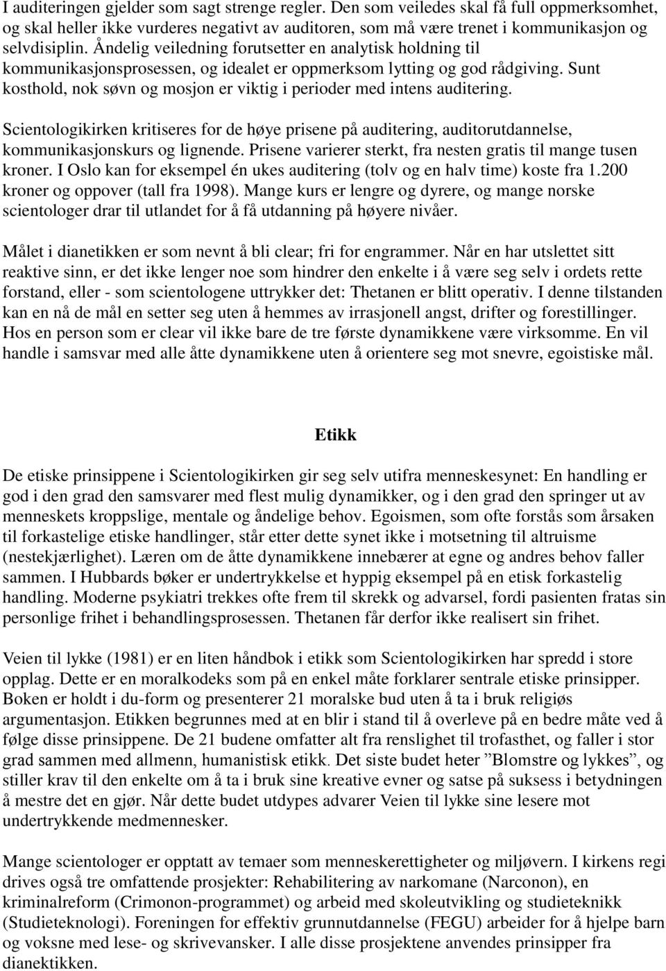 Sunt kosthold, nok søvn og mosjon er viktig i perioder med intens auditering. Scientologikirken kritiseres for de høye prisene på auditering, auditorutdannelse, kommunikasjonskurs og lignende.