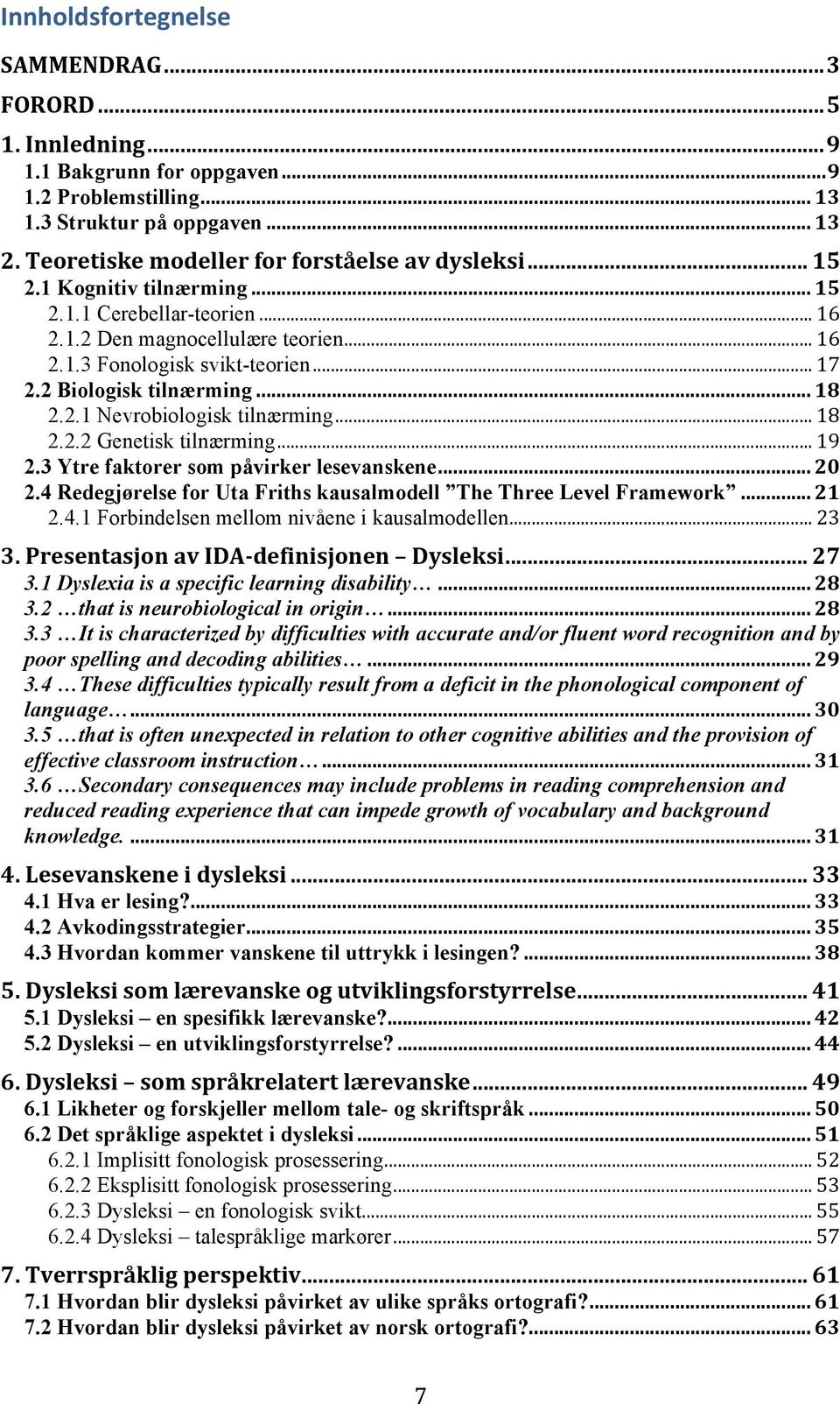 2 Biologisk tilnærming... 18 2.2.1 Nevrobiologisk tilnærming... 18 2.2.2 Genetisk tilnærming... 19 2.3 Ytre faktorer som påvirker lesevanskene... 20 2.