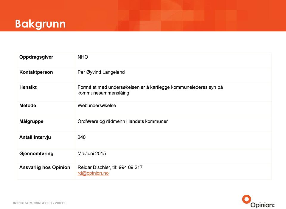 Webundersøkelse Målgruppe Ordførere og rådmenn i landets kommuner Antall intervju 248