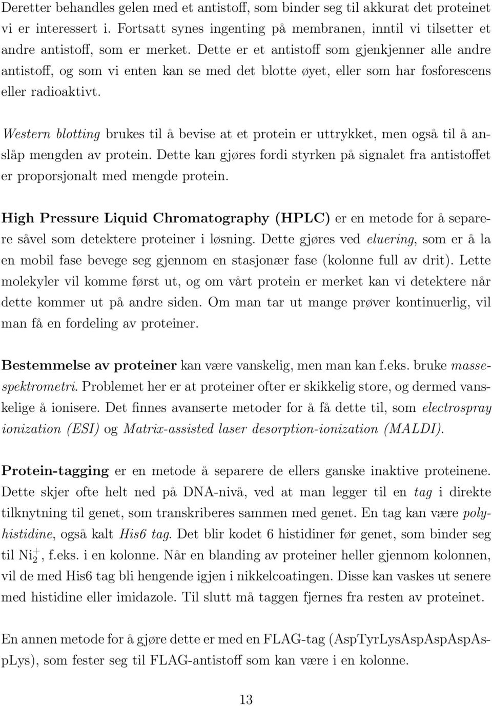 Western blotting brukes til å bevise at et protein er uttrykket, men også til å anslåp mengden av protein.