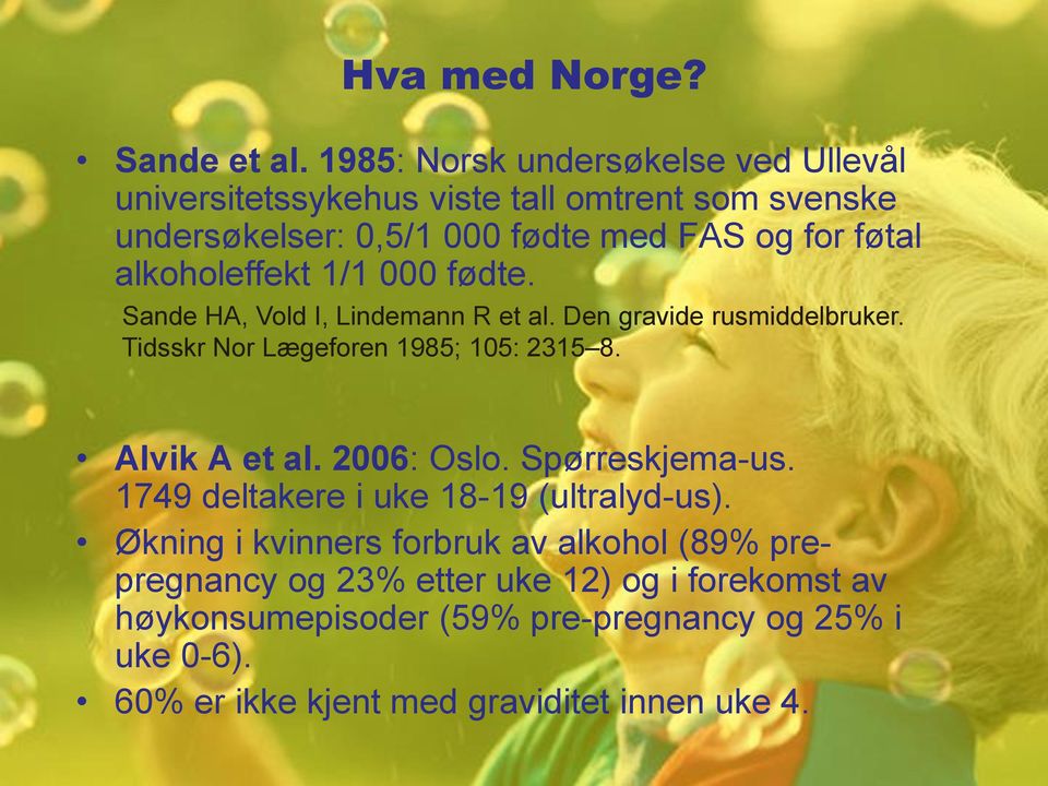 alkoholeffekt 1/1 000 fødte. Sande HA, Vold I, Lindemann R et al. Den gravide rusmiddelbruker. Tidsskr Nor Lægeforen 1985; 105: 2315 8.