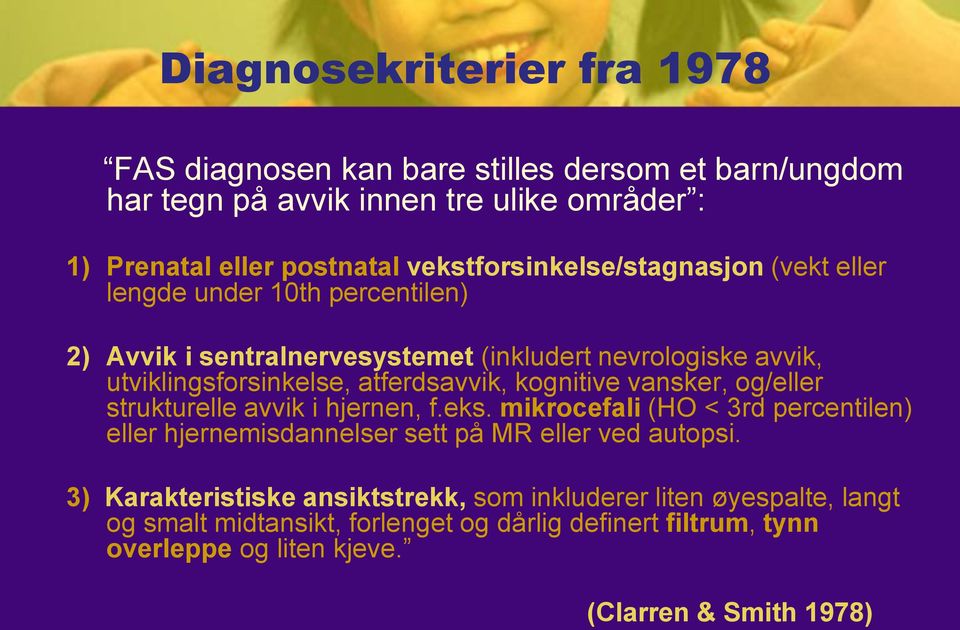 atferdsavvik, kognitive vansker, og/eller strukturelle avvik i hjernen, f.eks.