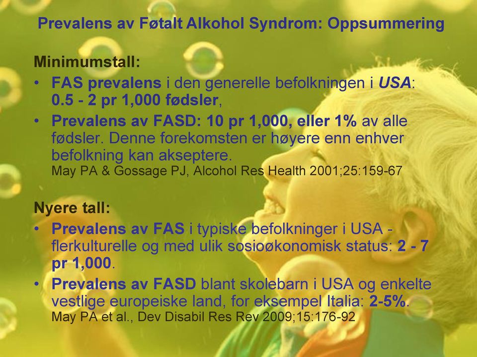 May PA & Gossage PJ, Alcohol Res Health 2001;25:159-67 Nyere tall: Prevalens av FAS i typiske befolkninger i USA - flerkulturelle og med ulik