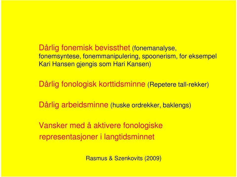 korttidsminne (Repetere tall-rekker) Dårlig arbeidsminne (huske ordrekker,