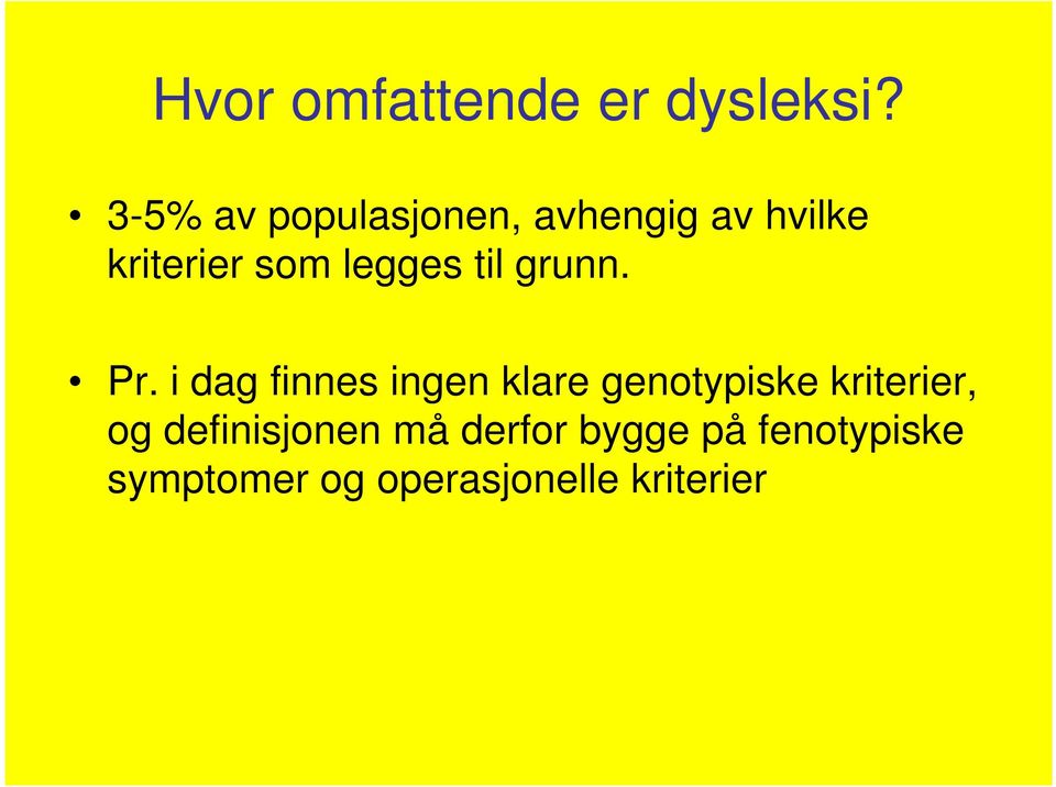 Pr. i dag finnes ingen klare genotypiske kriterier, Pr.