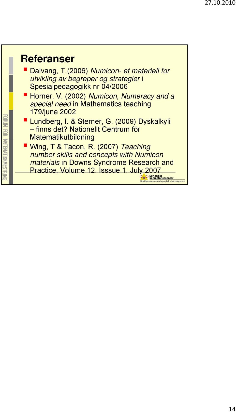 (2002) Numicon, Numeracy and a special need in Mathematics teaching 179/june 2002 Lundberg, I. & Sterner, G.