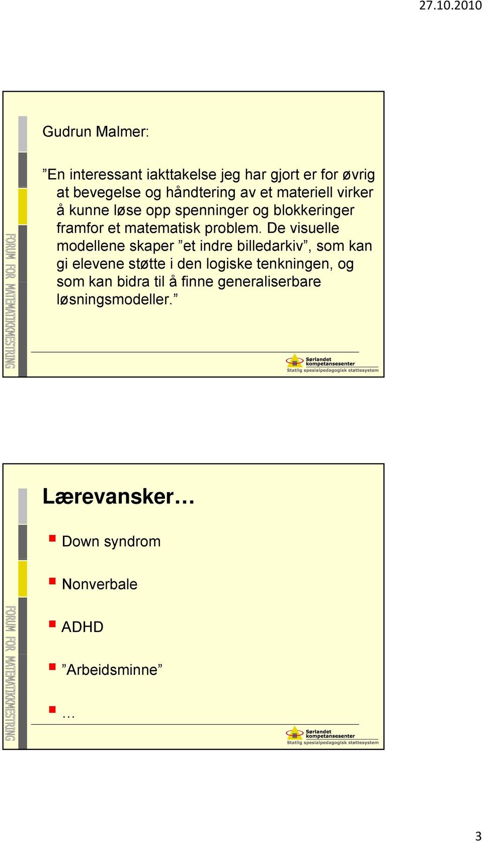 De visuelle modellene skaper et indre billedarkiv, som kan gi elevene støtte i den logiske tenkningen,