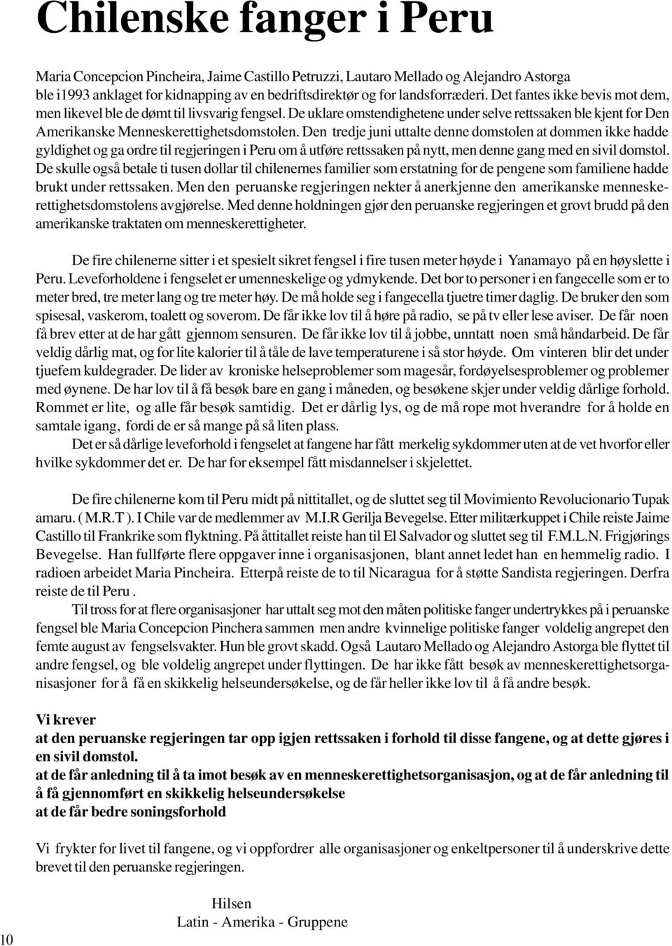 Den tredje juni uttalte denne domstolen at dommen ikke hadde gyldighet og ga ordre til regjeringen i Peru om å utføre rettssaken på nytt, men denne gang med en sivil domstol.