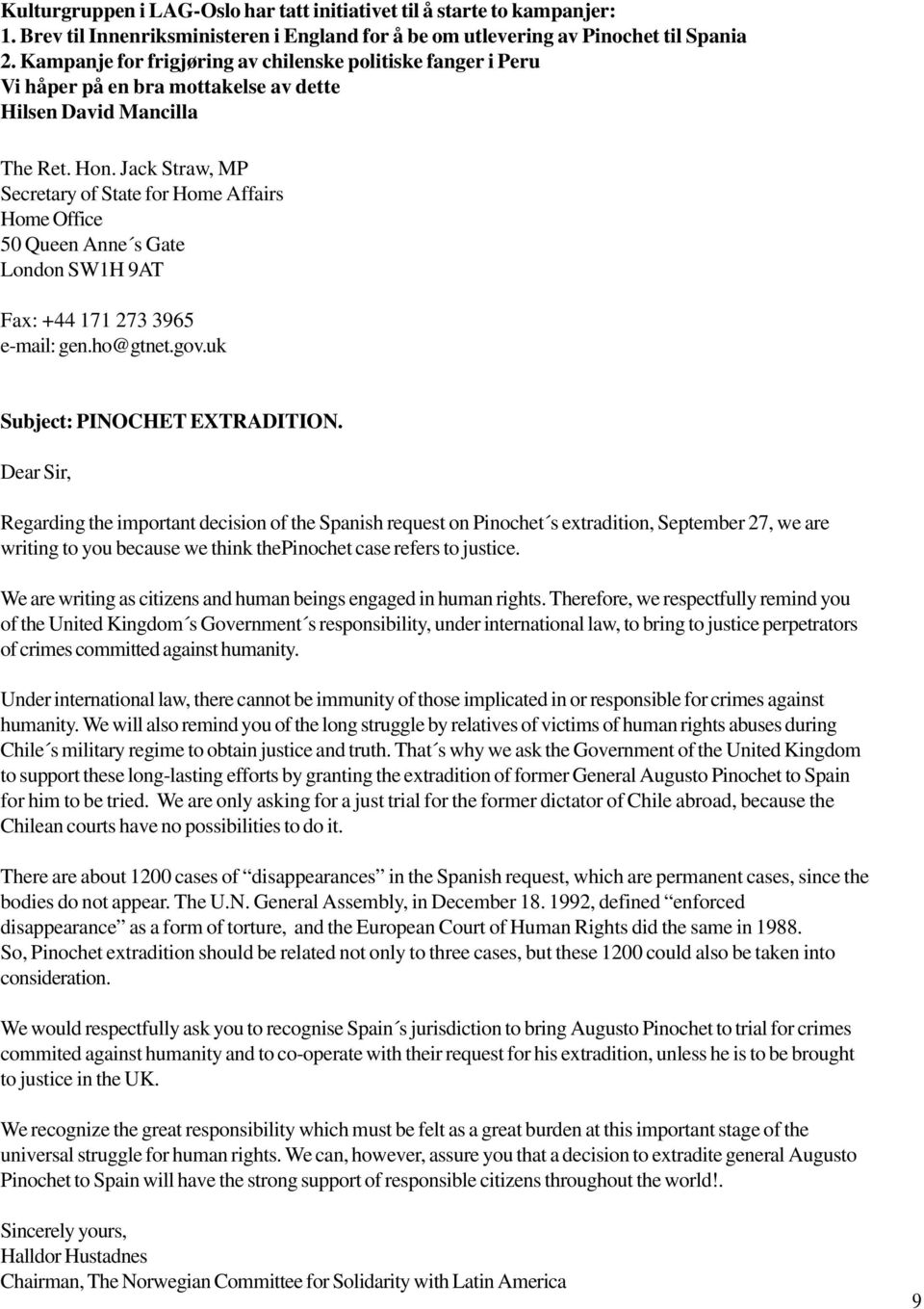 Jack Straw, MP Secretary of State for Home Affairs Home Office 50 Queen Anne s Gate London SW1H 9AT Fax: +44 171 273 3965 e-mail: gen.ho@gtnet.gov.uk Subject: PINOCHET EXTRADITION.