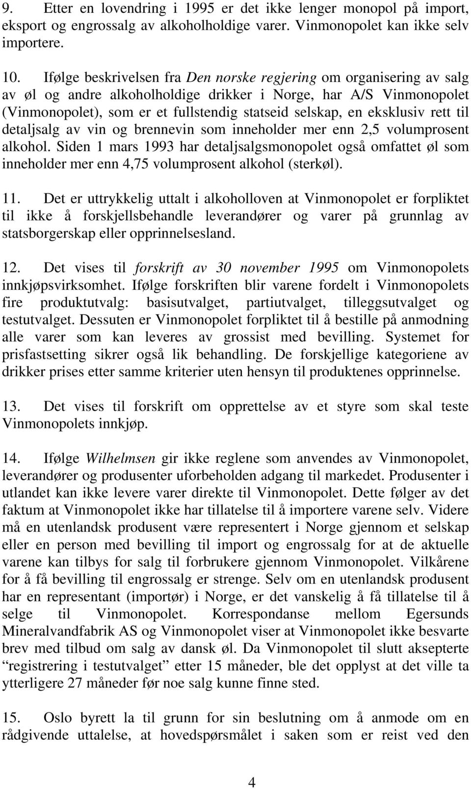 eksklusiv rett til detaljsalg av vin og brennevin som inneholder mer enn 2,5 volumprosent alkohol.