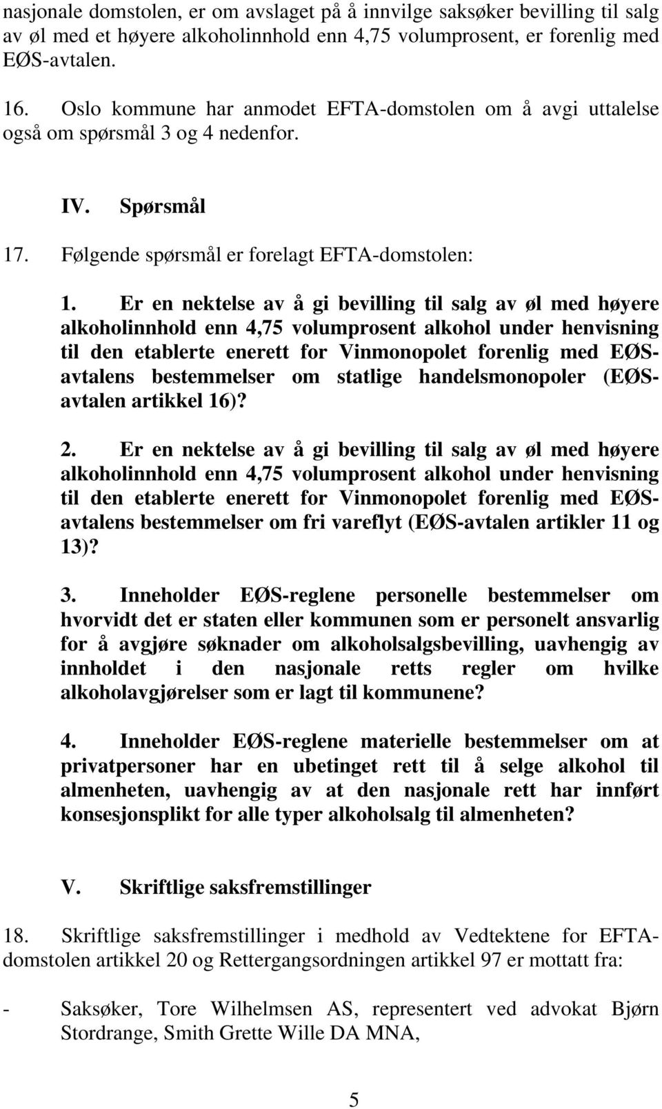 Er en nektelse av å gi bevilling til salg av øl med høyere alkoholinnhold enn 4,75 volumprosent alkohol under henvisning til den etablerte enerett for Vinmonopolet forenlig med EØSavtalens