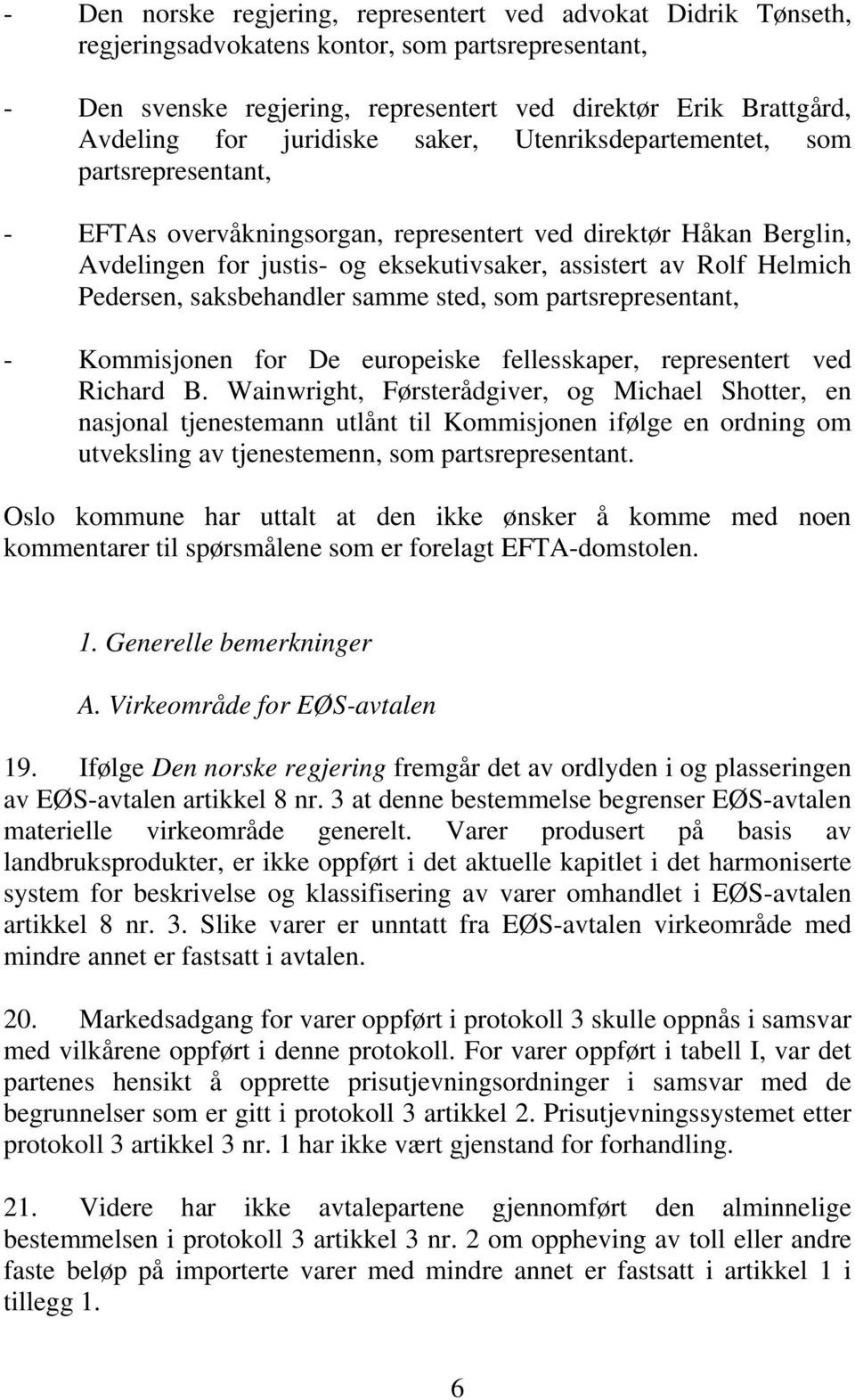 Pedersen, saksbehandler samme sted, som partsrepresentant, - Kommisjonen for De europeiske fellesskaper, representert ved Richard B.