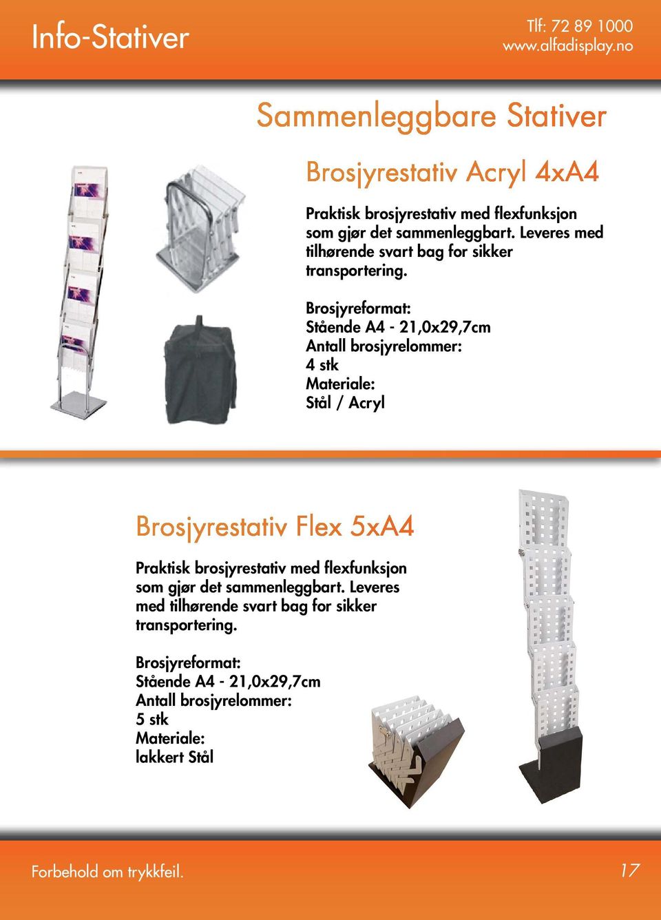 Brosjyreformat: Stående A4-21,0x29,7cm Antall brosjyrelommer: 4 stk Materiale: Stål / Acryl Brosjyrestativ Flex 5xA4 Praktisk