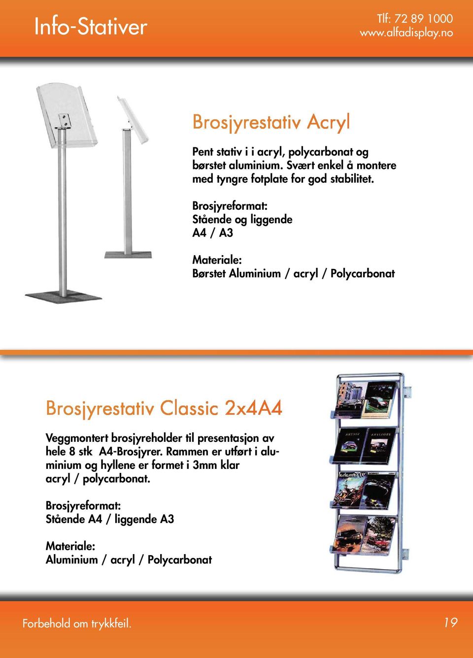 Brosjyreformat: Stående og liggende A4 / A3 Materiale: Børstet Aluminium / acryl / Polycarbonat Brosjyrestativ Classic 2x4A4 Veggmontert