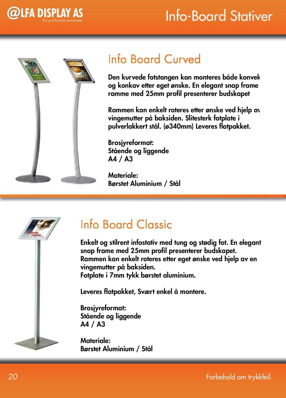 (ø340mm) Leveres flatpakket. Brosjyreformat: Stående og liggende A4 / A3 Materiale: Børstet Aluminium / Stål Info Board Classic Enkelt og stilrent infostativ med tung og stødig fot.