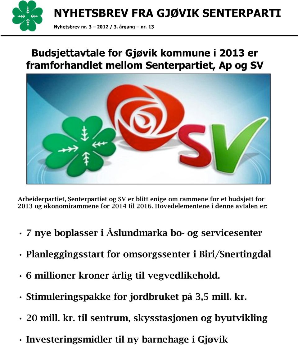 for et budsjett for 2013 og økonomirammene for 2014 til 2016.