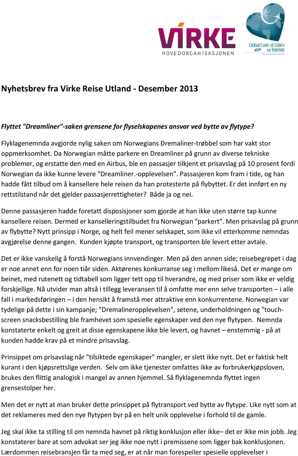 Da Norwegian måtte parkere en Dreamliner på grunn av diverse tekniske problemer, og erstatte den med en Airbus, ble en passasjer tilkjent et prisavslag på 10 prosent fordi Norwegian da ikke kunne