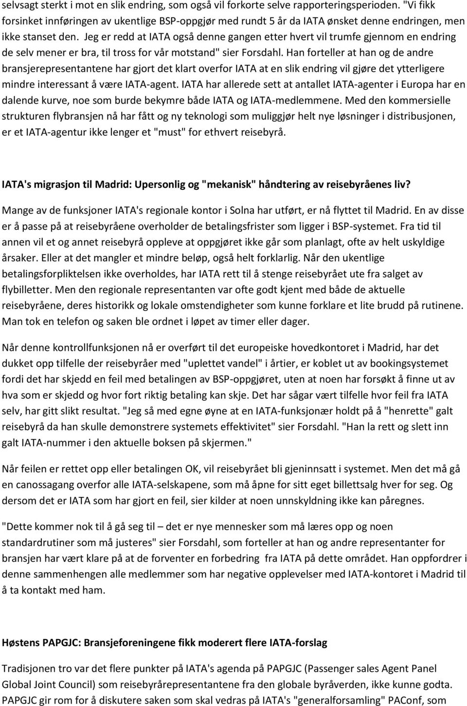 Jeg er redd at IATA også denne gangen etter hvert vil trumfe gjennom en endring de selv mener er bra, til tross for vår motstand" sier Forsdahl.