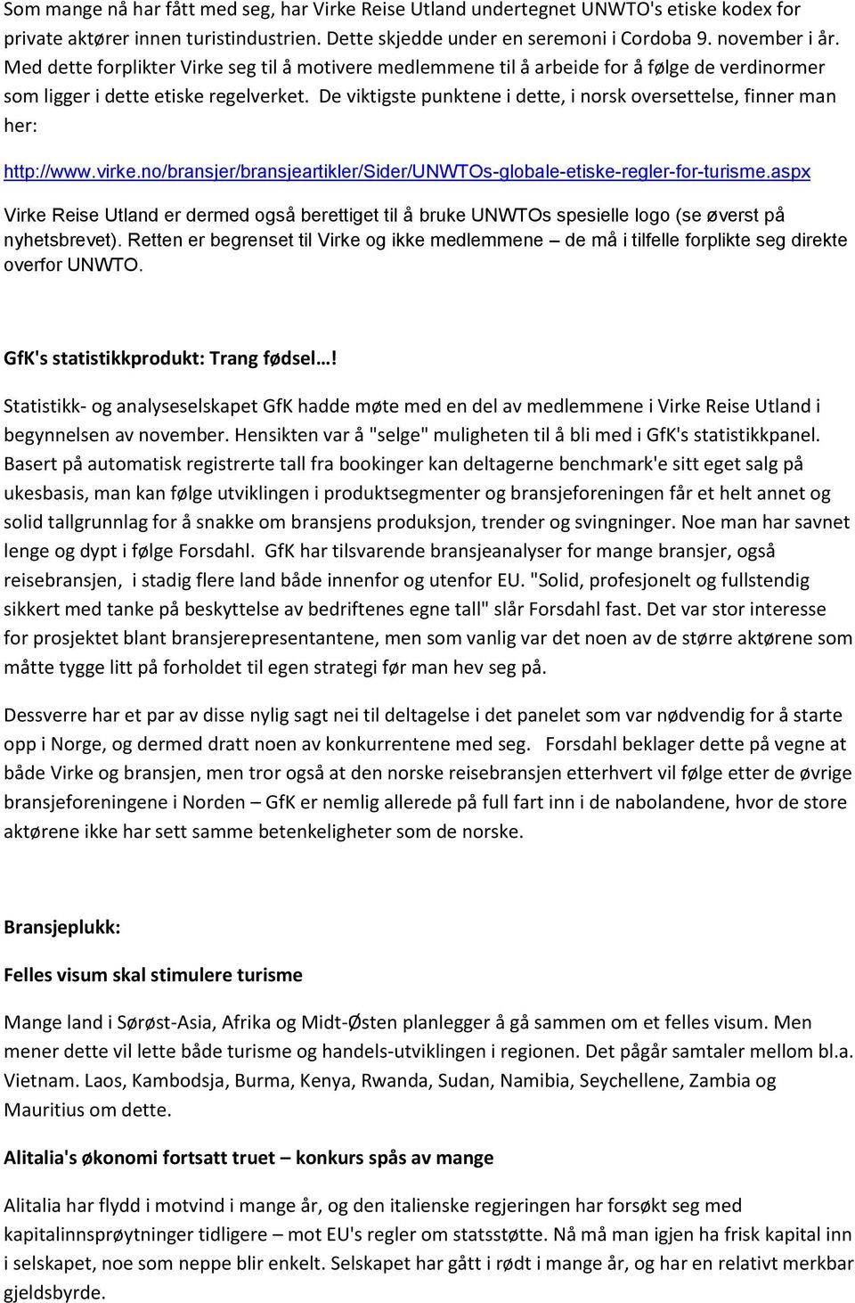 De viktigste punktene i dette, i norsk oversettelse, finner man her: http://www.virke.no/bransjer/bransjeartikler/sider/unwtos-globale-etiske-regler-for-turisme.