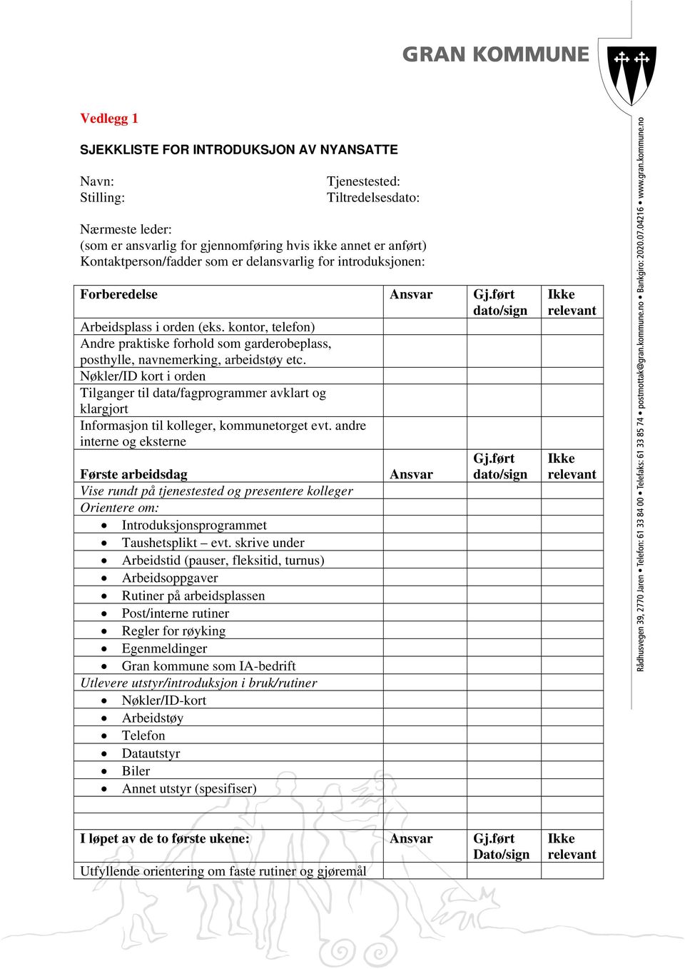 kontor, telefon) Andre praktiske forhold som garderobeplass, posthylle, navnemerking, arbeidstøy etc.