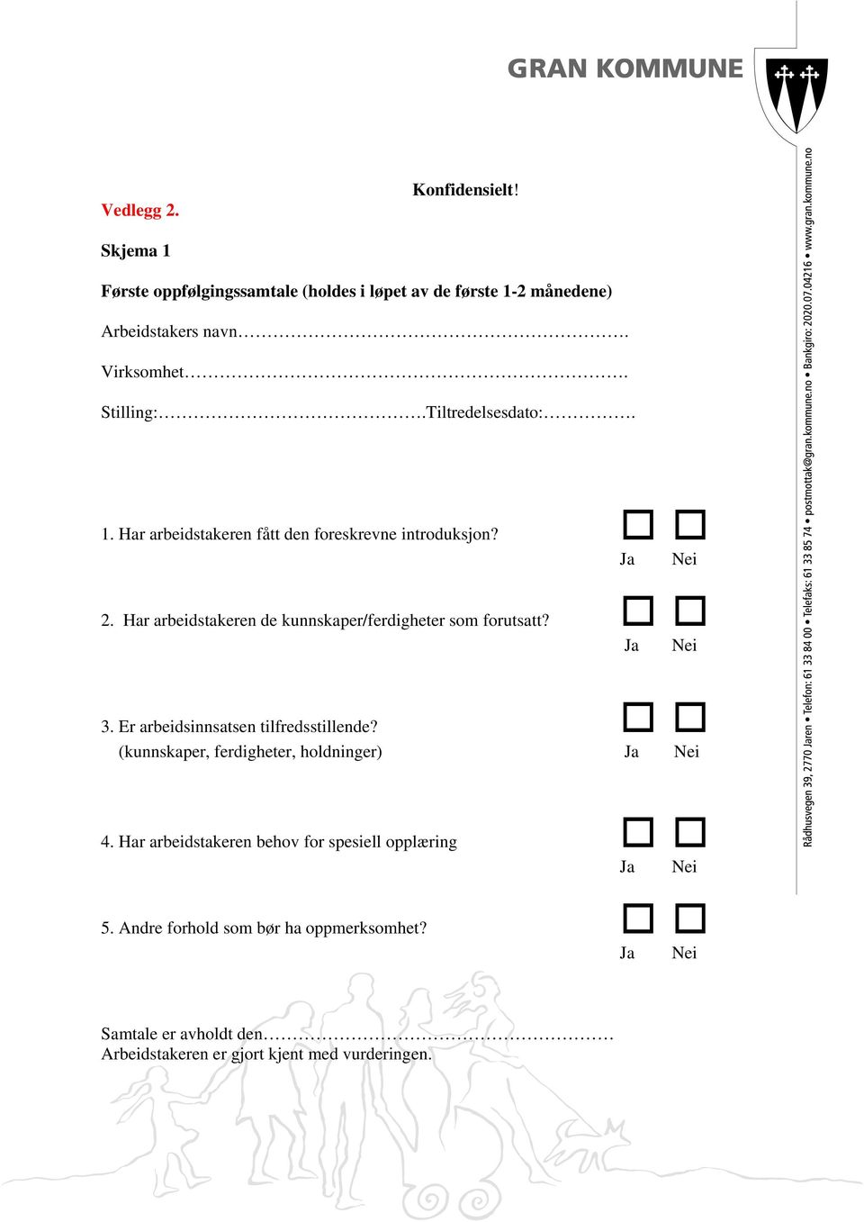 Har arbeidstakeren de kunnskaper/ferdigheter som forutsatt? 3. Er arbeidsinnsatsen tilfredsstillende?