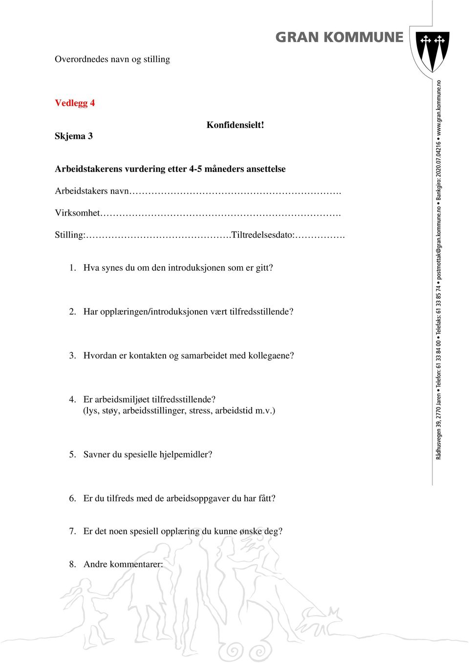 Hvordan er kontakten og samarbeidet med kollegaene? 4. Er arbeidsmiljøet tilfredsstillende? (lys, støy, arbeidsstillinger, stress, arbeidstid m.v.) 5.