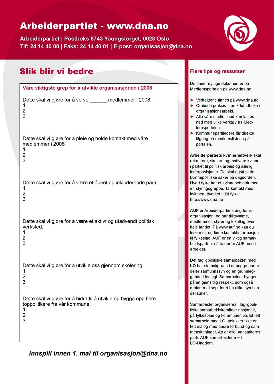 2008: Dette skal vi gjøre for å være et åpent og inkluderende parti: Dette skal vi gjøre for å være et aktivt og utadvendt politisk verksted: Dette skal vi gjøre for å utvikle oss gjennom skolering: