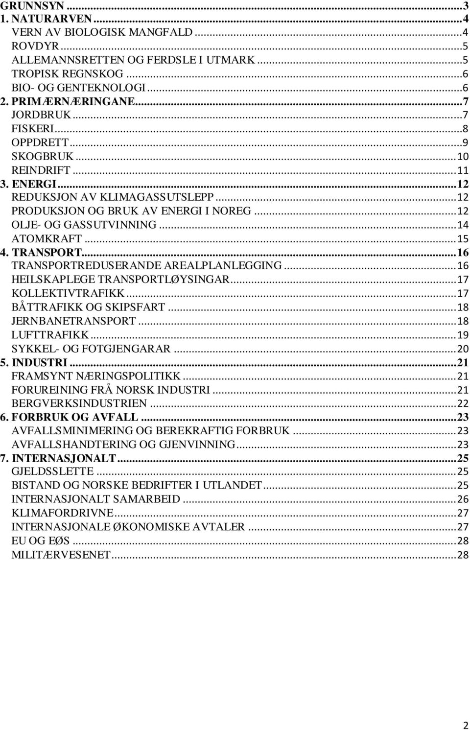 TRANSPORT... 16 TRANSPORTREDUSERANDE AREALPLANLEGGING... 16 HEILSKAPLEGE TRANSPORTLØYSINGAR... 17 KOLLEKTIVTRAFIKK... 17 BÅTTRAFIKK OG SKIPSFART... 18 JERNBANETRANSPORT... 18 LUFTTRAFIKK.