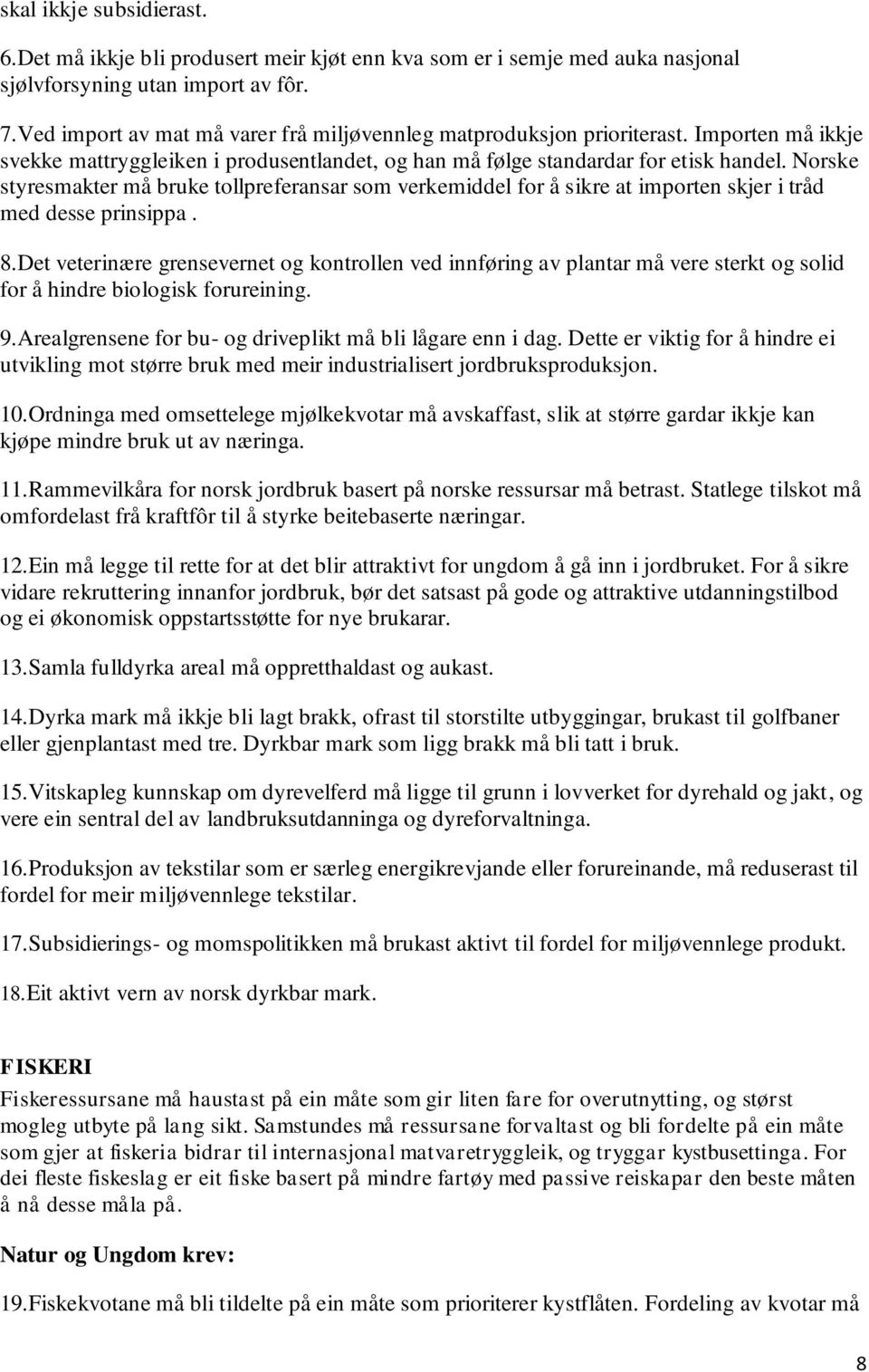 Norske styresmakter må bruke tollpreferansar som verkemiddel for å sikre at importen skjer i tråd med desse prinsippa. 8.