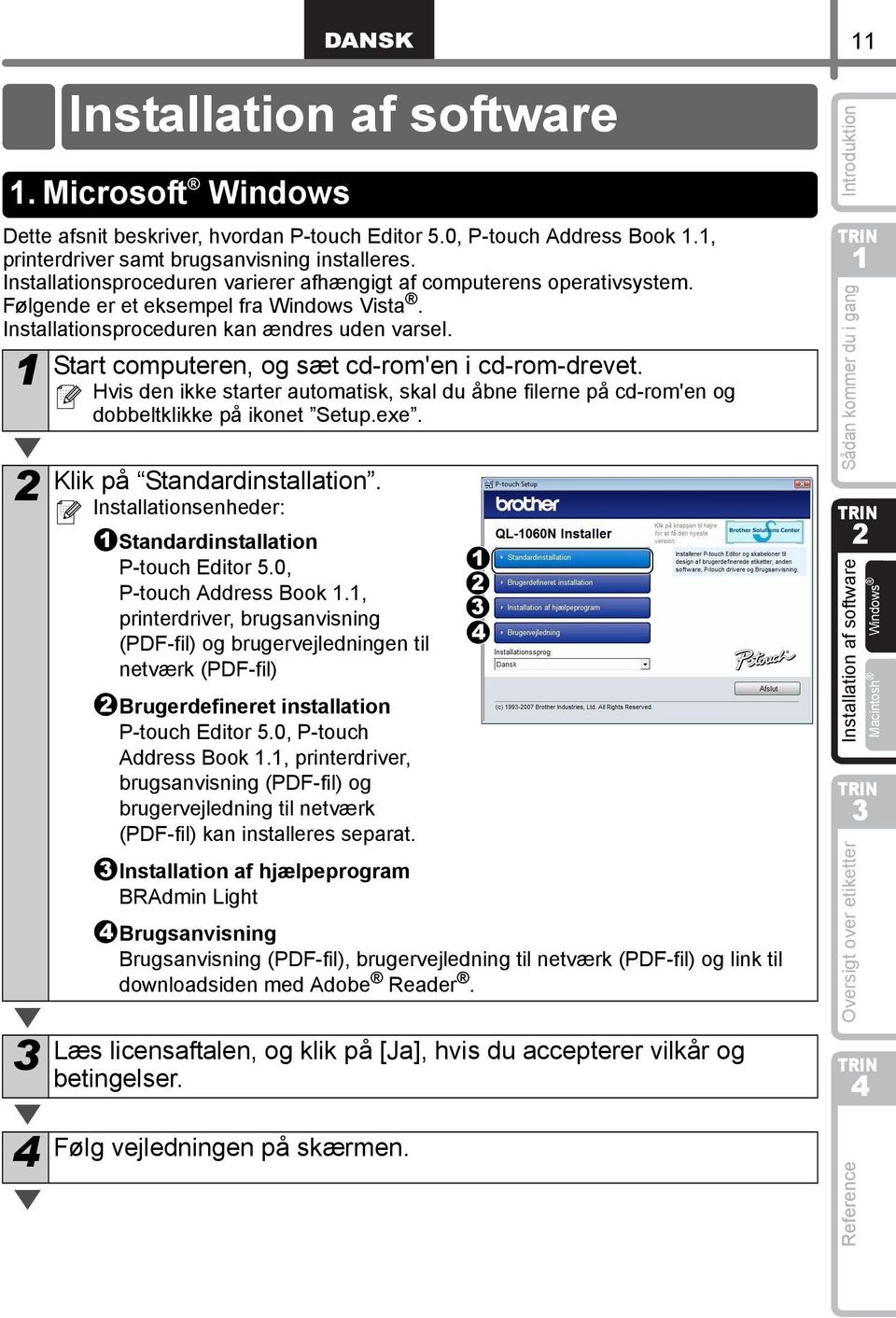 Start computeren, og sæt cd-rom'en i cd-rom-drevet. Hvis den ikke starter automatisk, skal du åbne filerne på cd-rom'en og dobbeltklikke på ikonet Setup.exe. Installation af software.