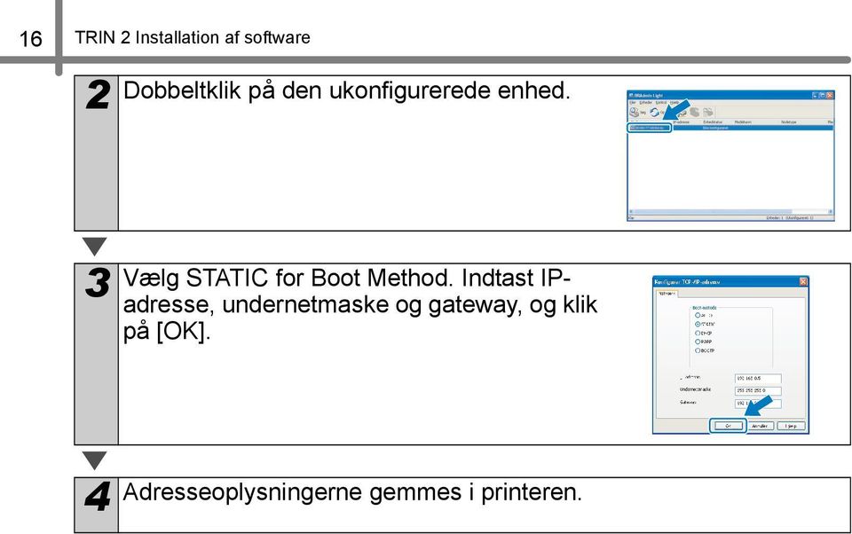 Indtast IPadresse, undernetmaske og gateway, og