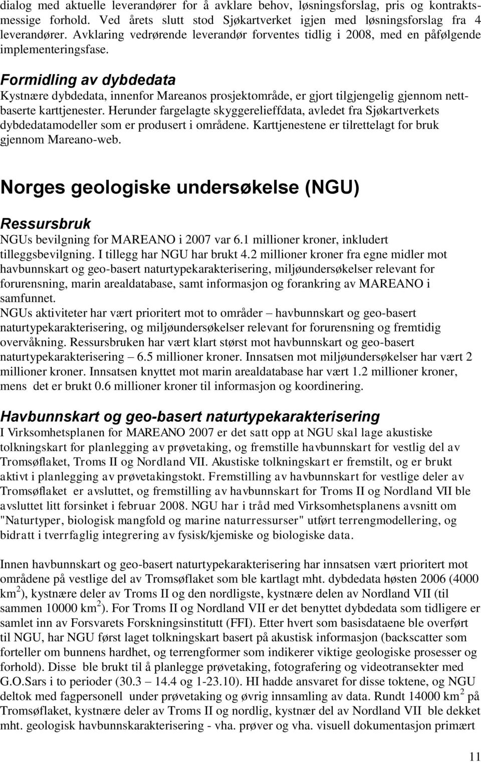 Formidling av dybdedata Kystnære dybdedata, innenfor Mareanos prosjektområde, er gjort tilgjengelig gjennom nettbaserte karttjenester.