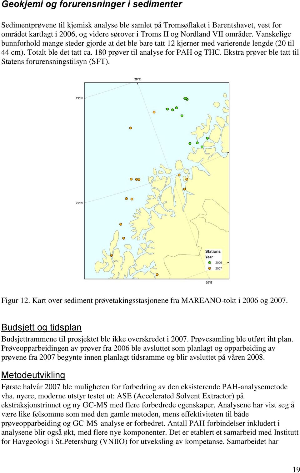 Ekstra prøver ble tatt til Statens forurensningstilsyn (SFT). Figur 12. Kart over sediment prøvetakingsstasjonene fra MAREANO-tokt i 2006 og 2007.