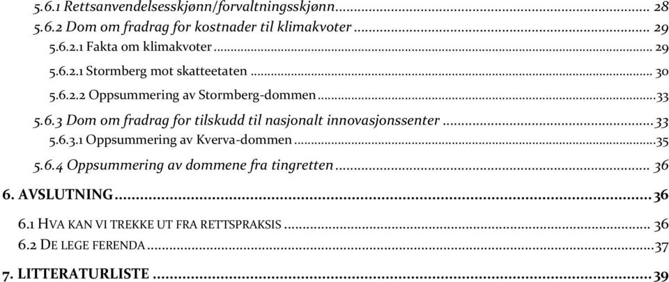 .. 33 5.6.3.1 Oppsummering av Kverva-dommen... 35 5.6.4 Oppsummering av dommene fra tingretten... 36 6.