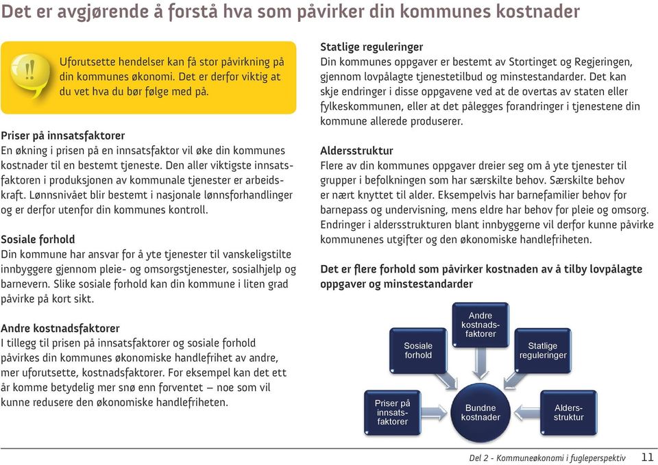 Den aller viktigste innsatsfaktoren i produksjonen av kommunale tjenester er arbeids- grupper i befolkningen som har særskilte behov.