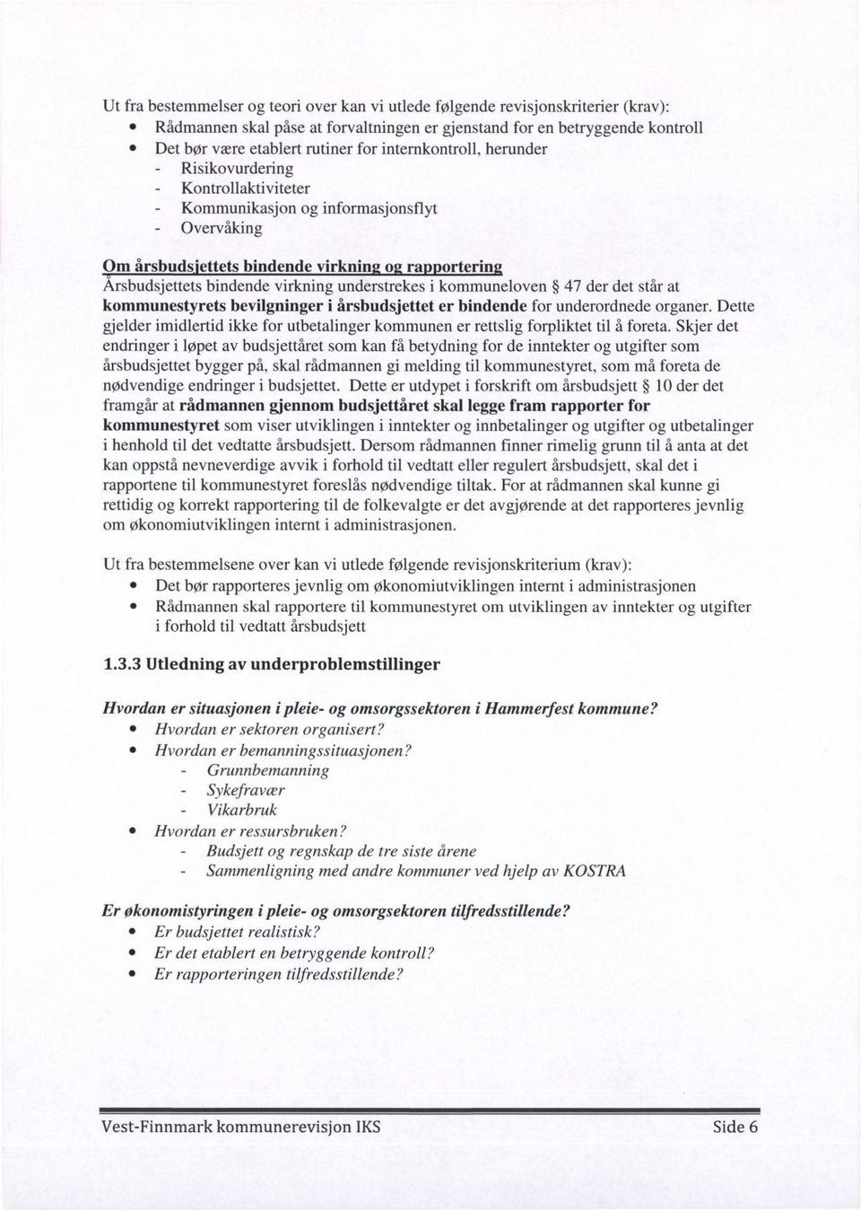 understrekes i kommuneloven 47 der det står at kommunestyrets bevilgninger i årsbudsjettet er bindende for underordnede organer.