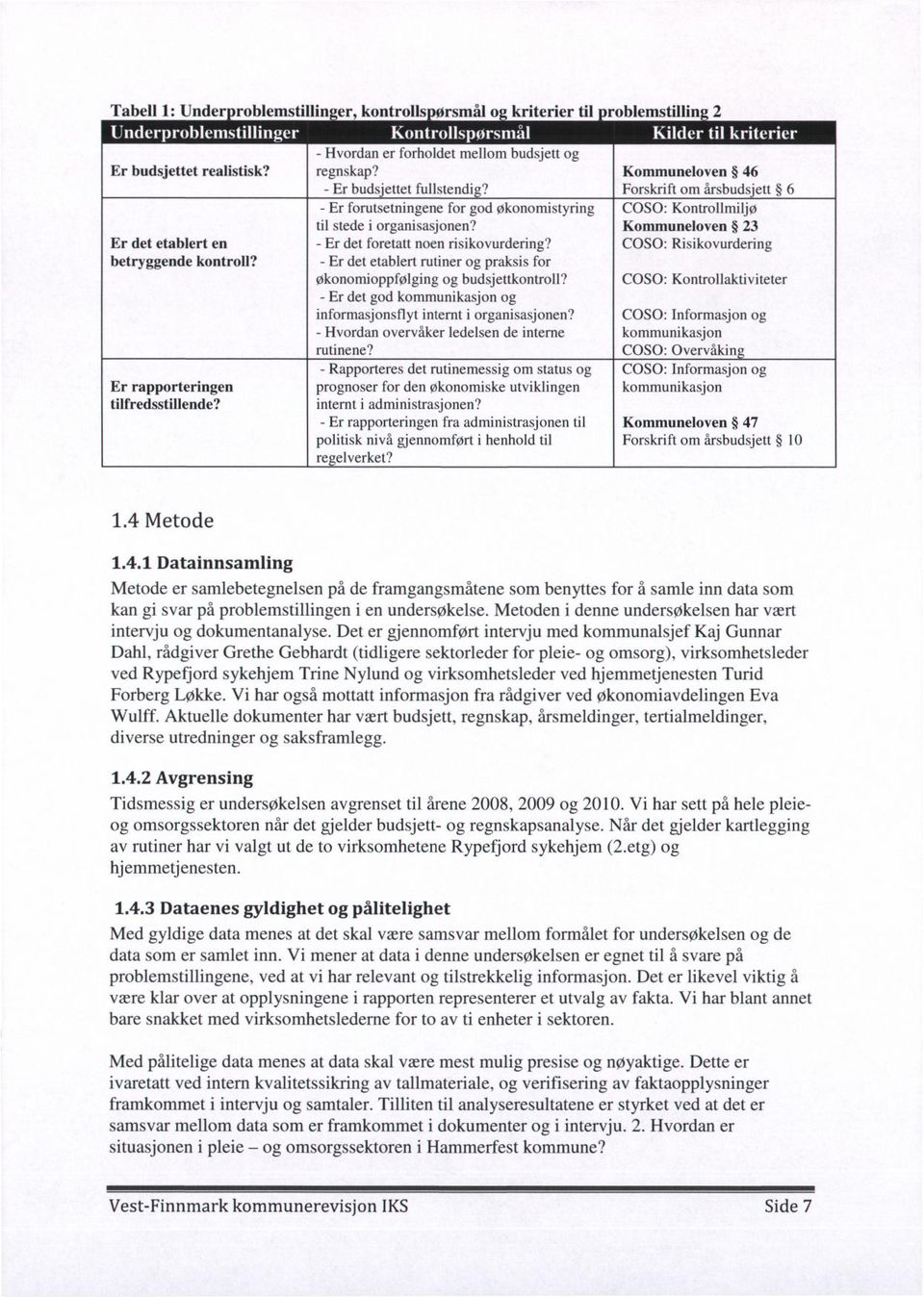 - Er det etablert rutiner og praksis for økonomioppfølging og budsjettkontroll? - Er det god kommunikasjon og informasjonsflyt internt i organisasjonen?