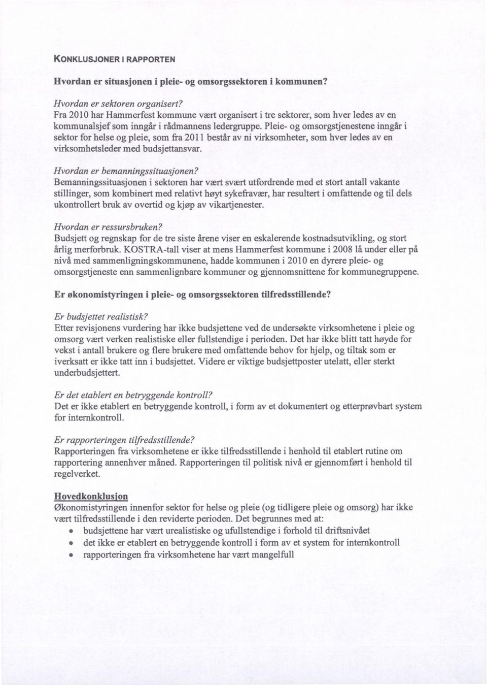 Pleie- og omsorgstjenestene inngår i sektor for helse og pleie, som fra 2011 består av ni virksomheter, som hver ledes av en virksomhetsleder med budsjettansvar. Hvordan er bemanningssituasjonen?